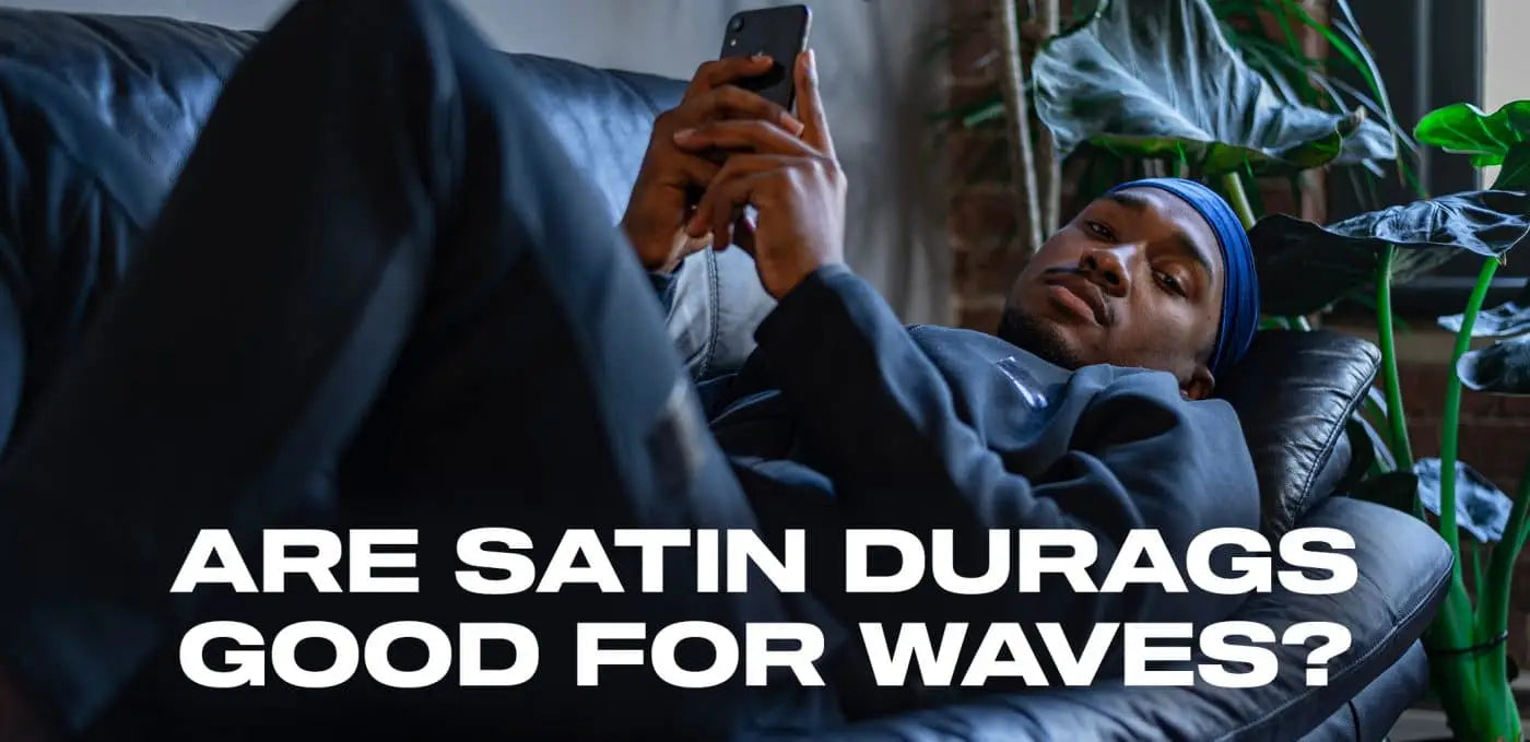 Are satin durags good for waves?